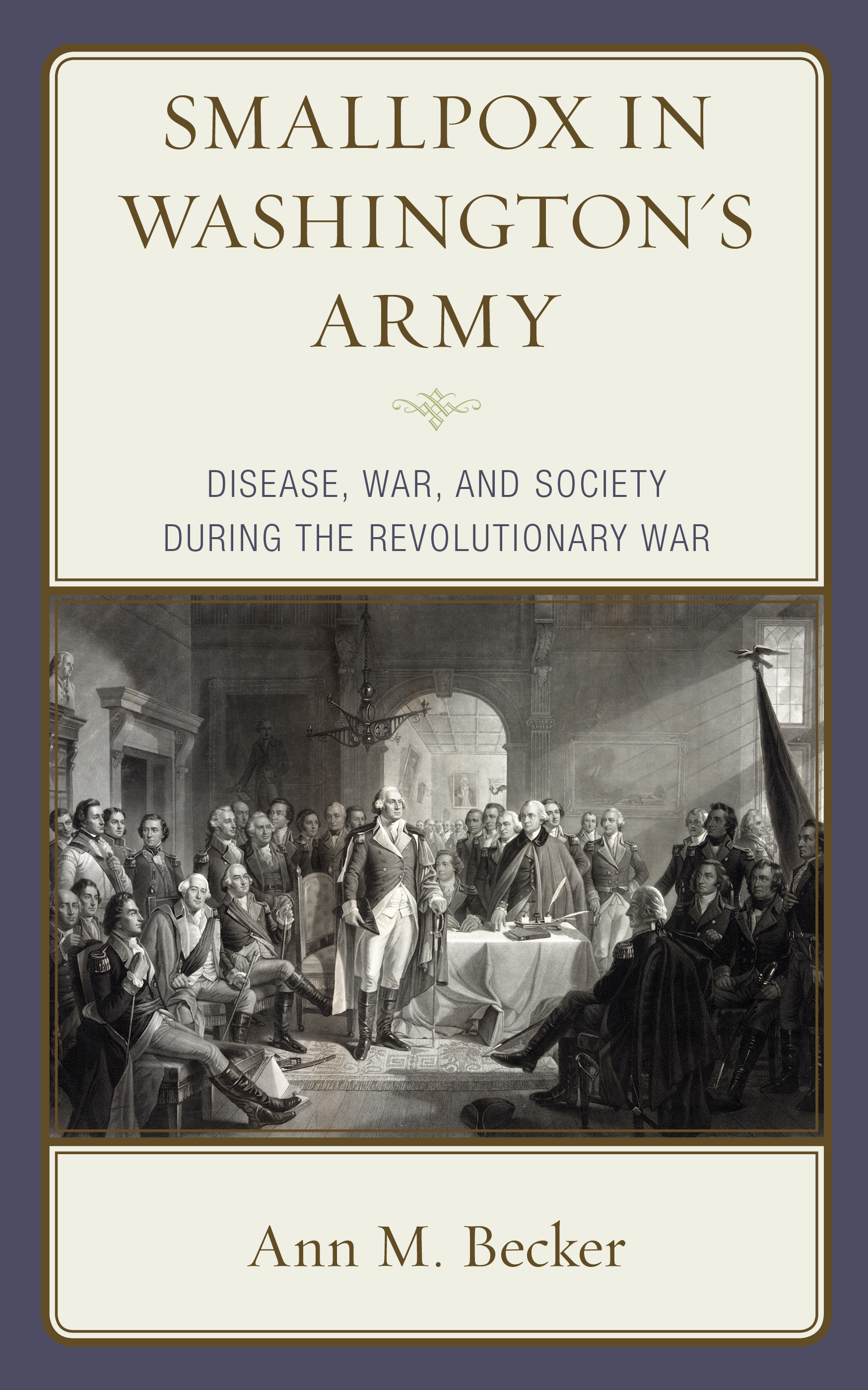 Smallpox in Washington's Army: Disease, War, and Society during the Revolutionary War