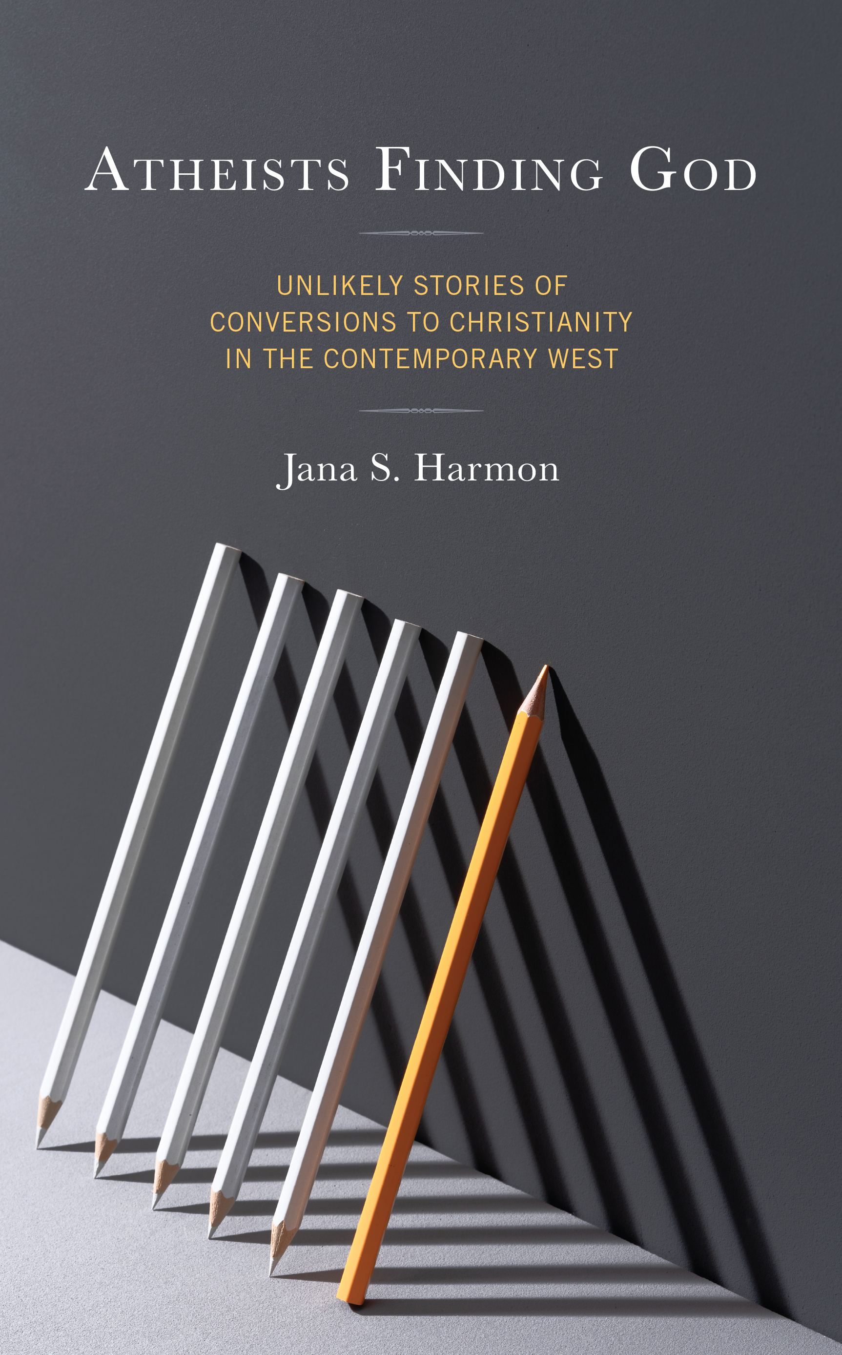 Atheists Finding God: Unlikely Stories of Conversions to Christianity in the Contemporary West