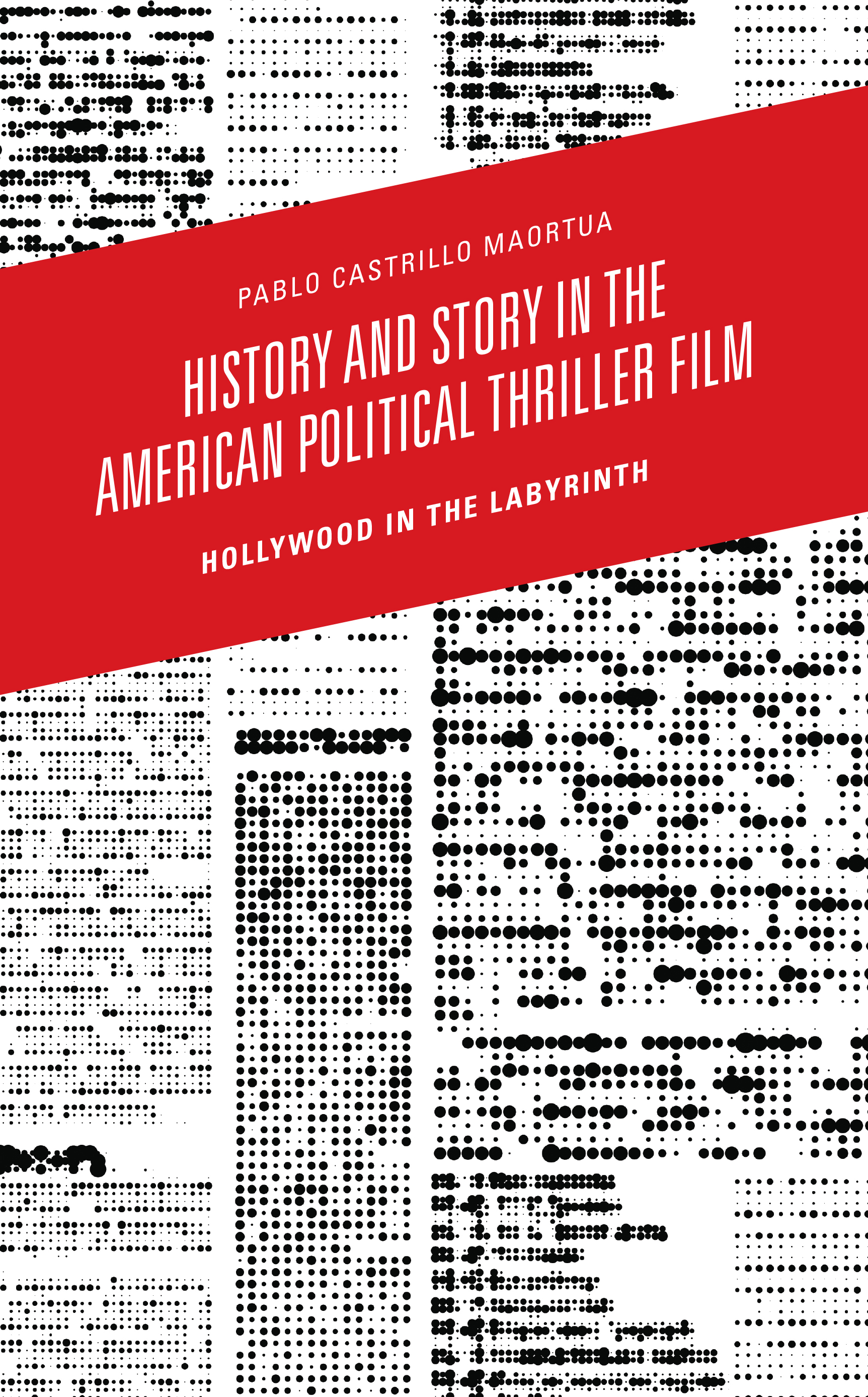 History and Story in the American Political Thriller Film: Hollywood in the Labyrinth