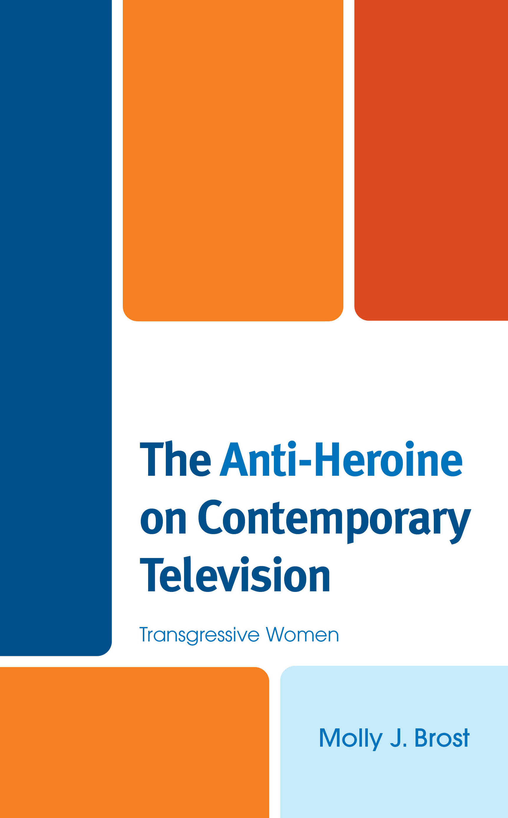 The Anti-Heroine on Contemporary Television: Transgressive Women