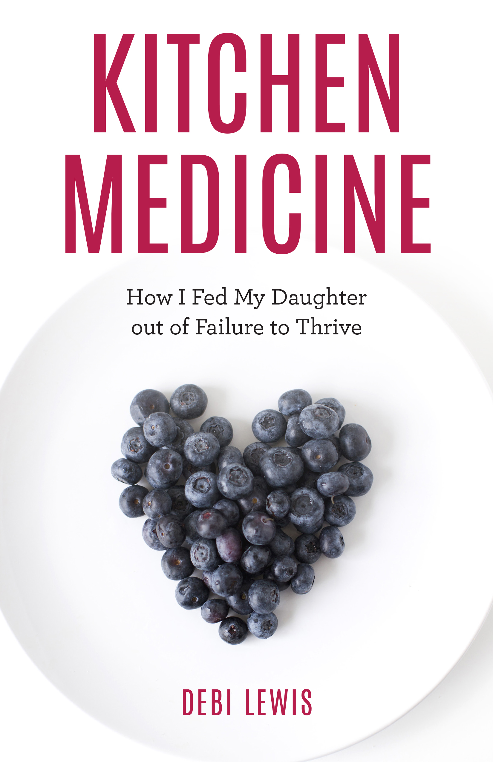 Kitchen Medicine: How I Fed My Daughter out of Failure to Thrive