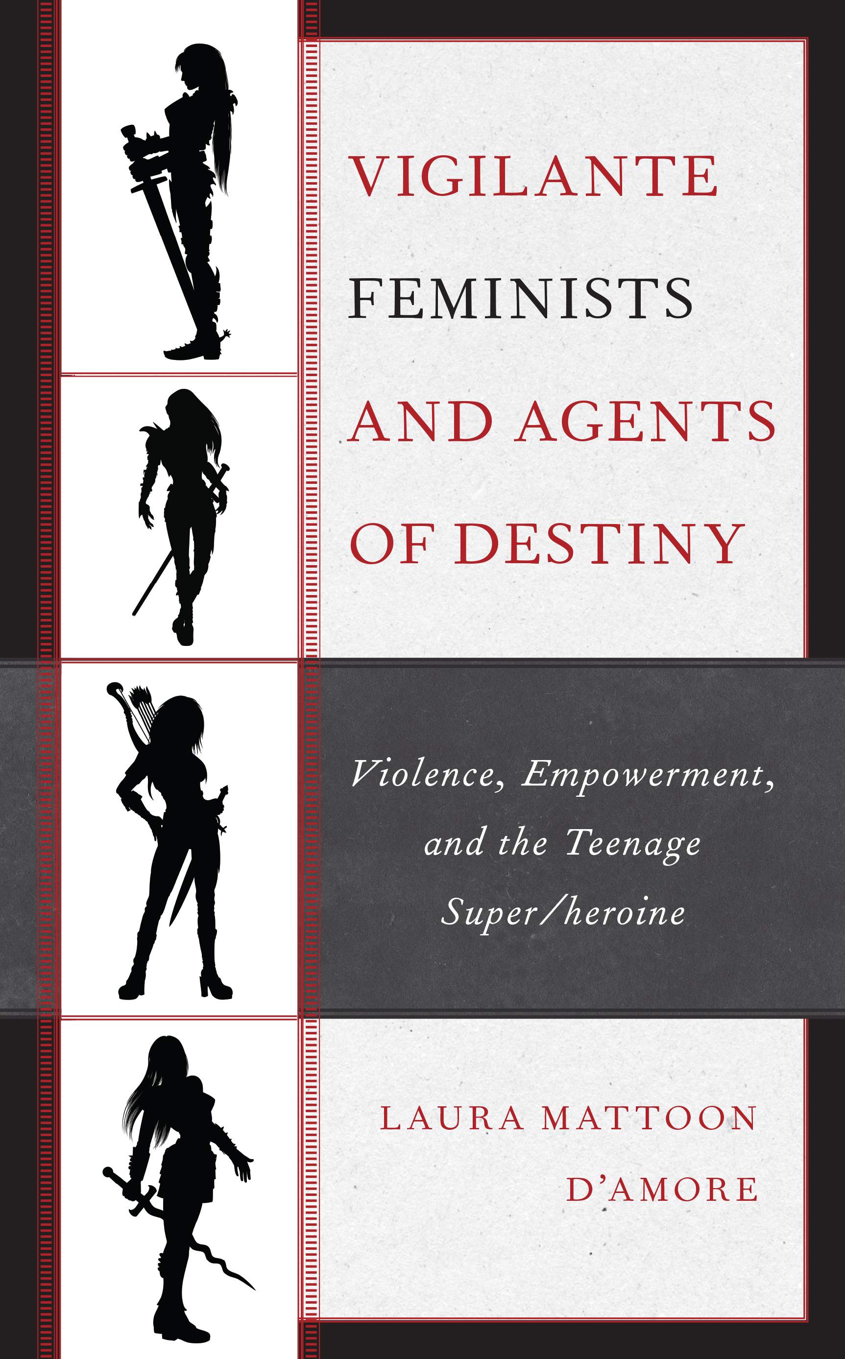 Vigilante Feminists and Agents of Destiny: Violence, Empowerment, and the Teenage Super/heroine