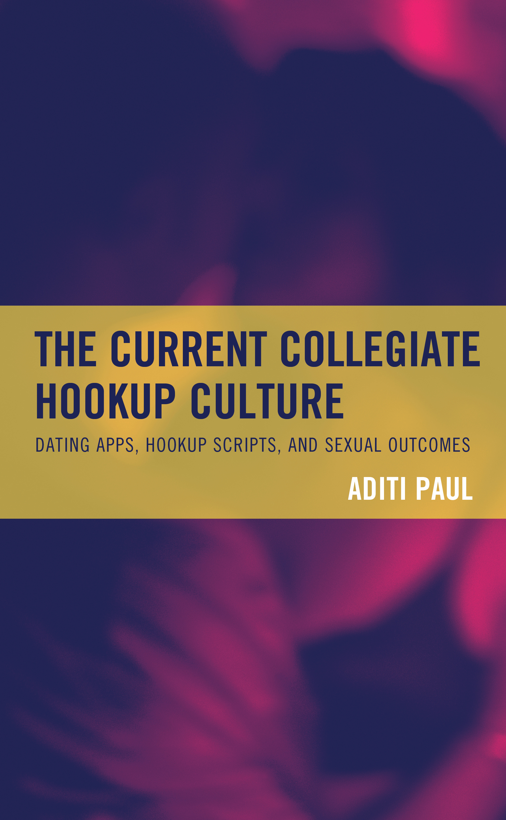 The Current Collegiate Hookup Culture: Dating Apps, Hookup Scripts, and Sexual Outcomes