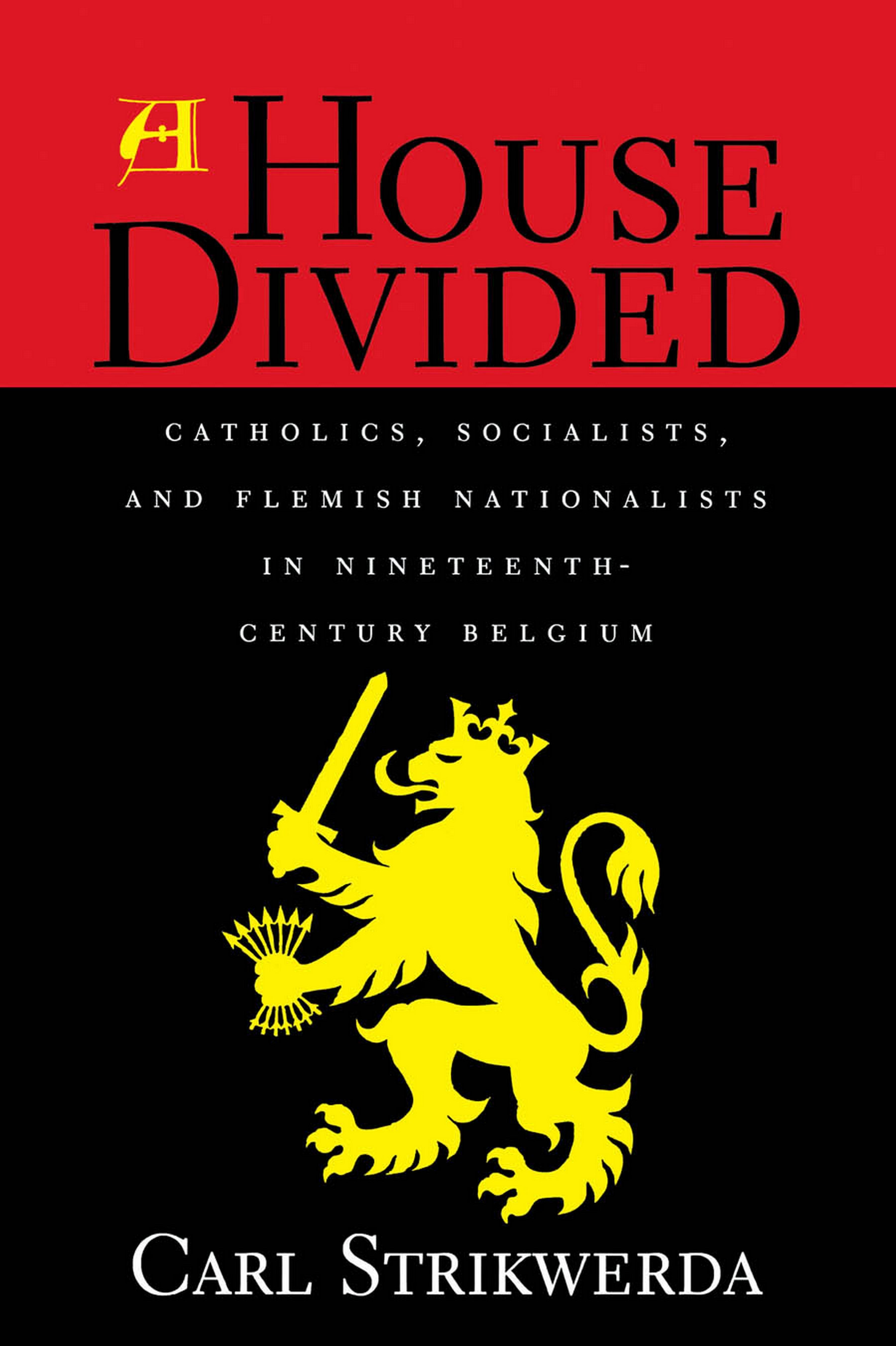 A House Divided: Catholics, Socialists, and Flemish Nationalists in Nineteenth-Century Belgium