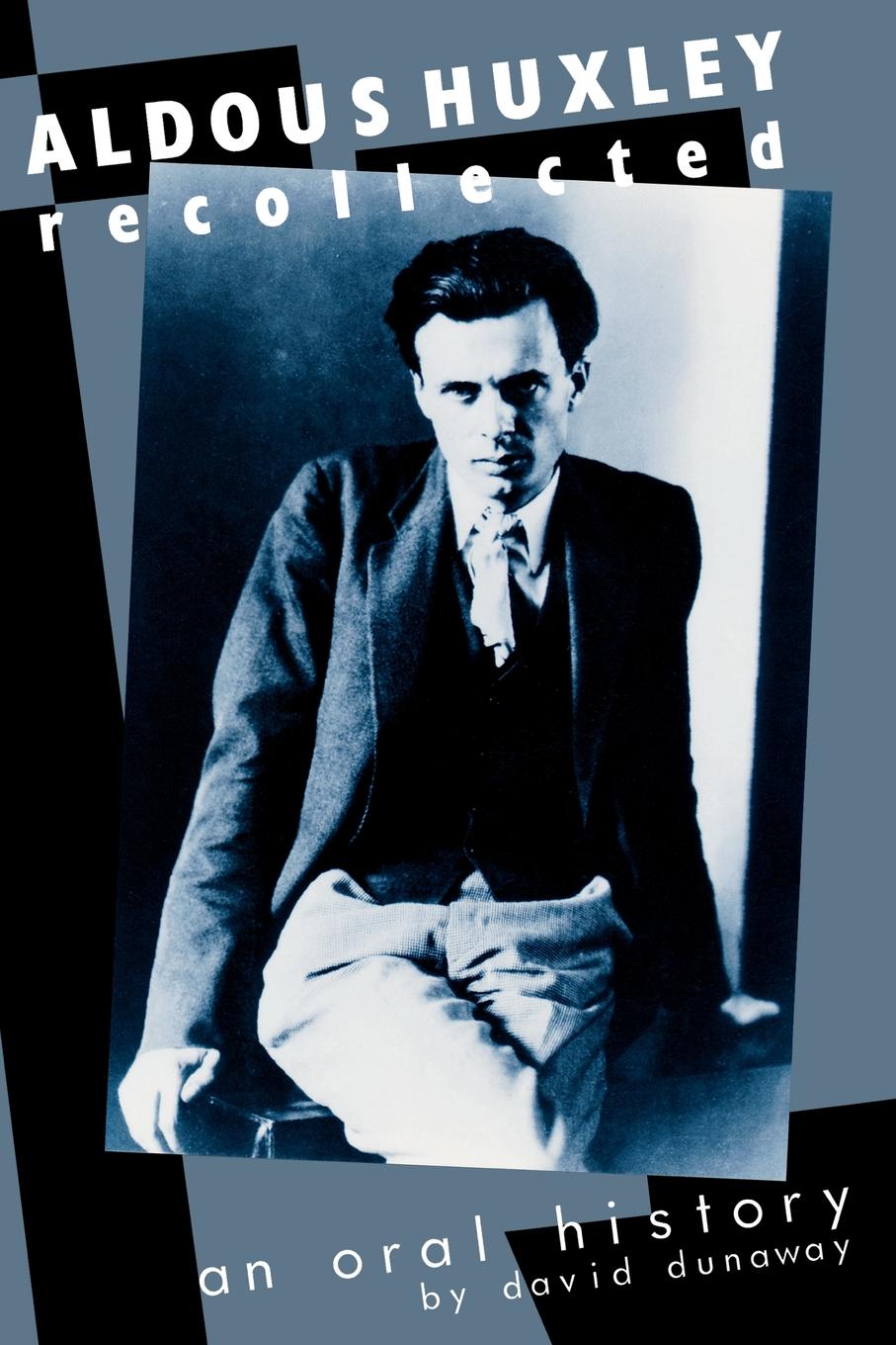 Aldous Huxley Recollected: An Oral History