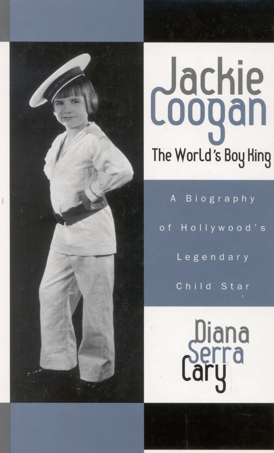 Jackie Coogan: The World's Boy King: A Biography of Hollywood's Legendary Child Star