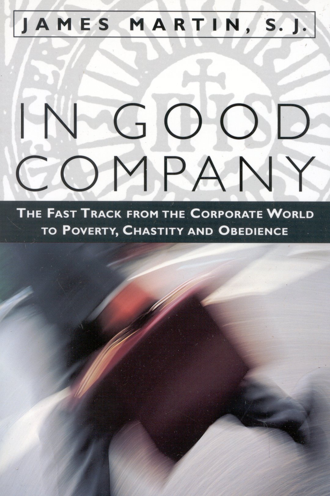 In Good Company: The Fast Track from the Corporate World to Poverty, Chastity, and Obedience