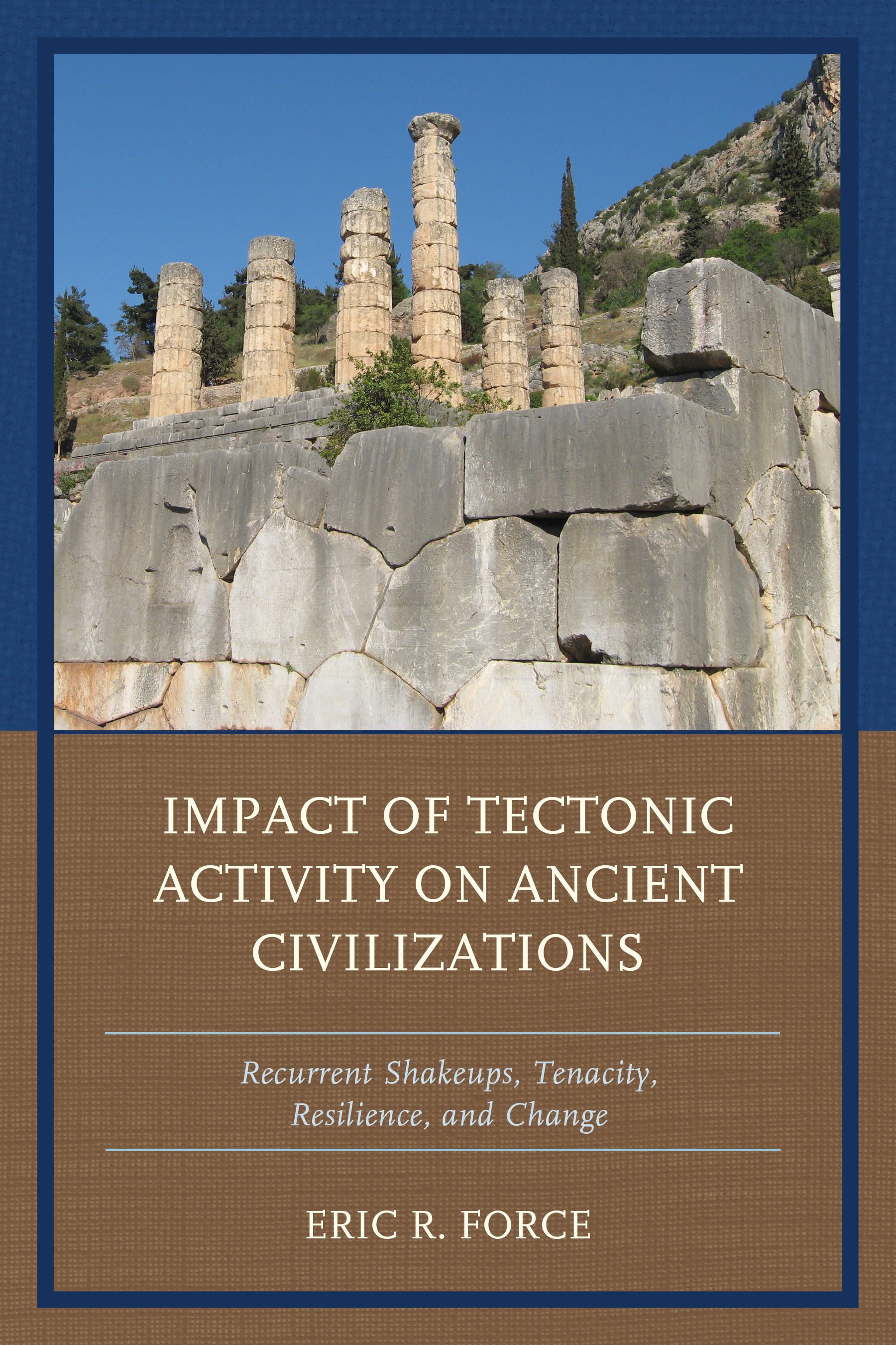 Impact of Tectonic Activity on Ancient Civilizations: Recurrent Shakeups, Tenacity, Resilience, and Change