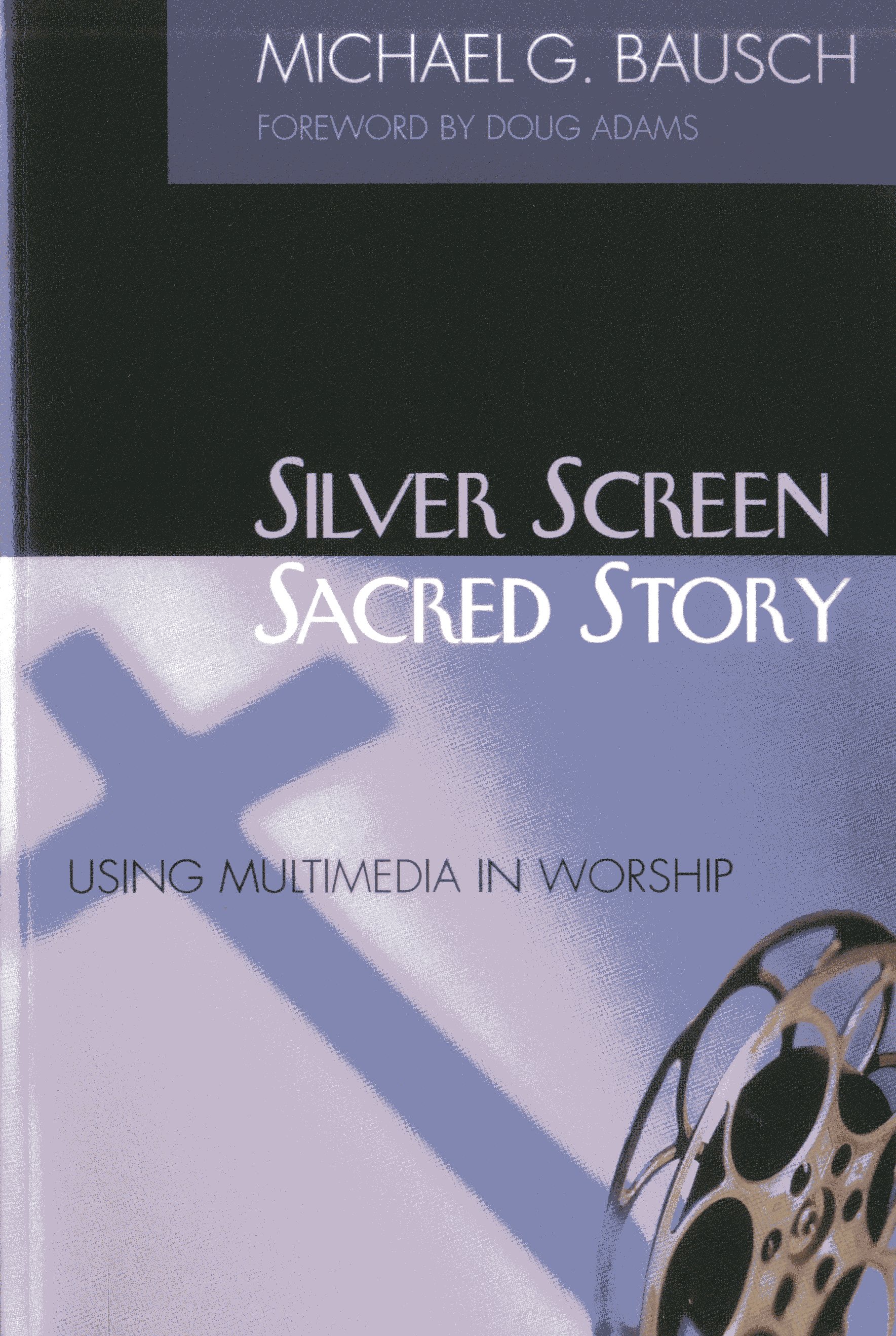 Silver Screen, Sacred Story: Using Multimedia in Worship