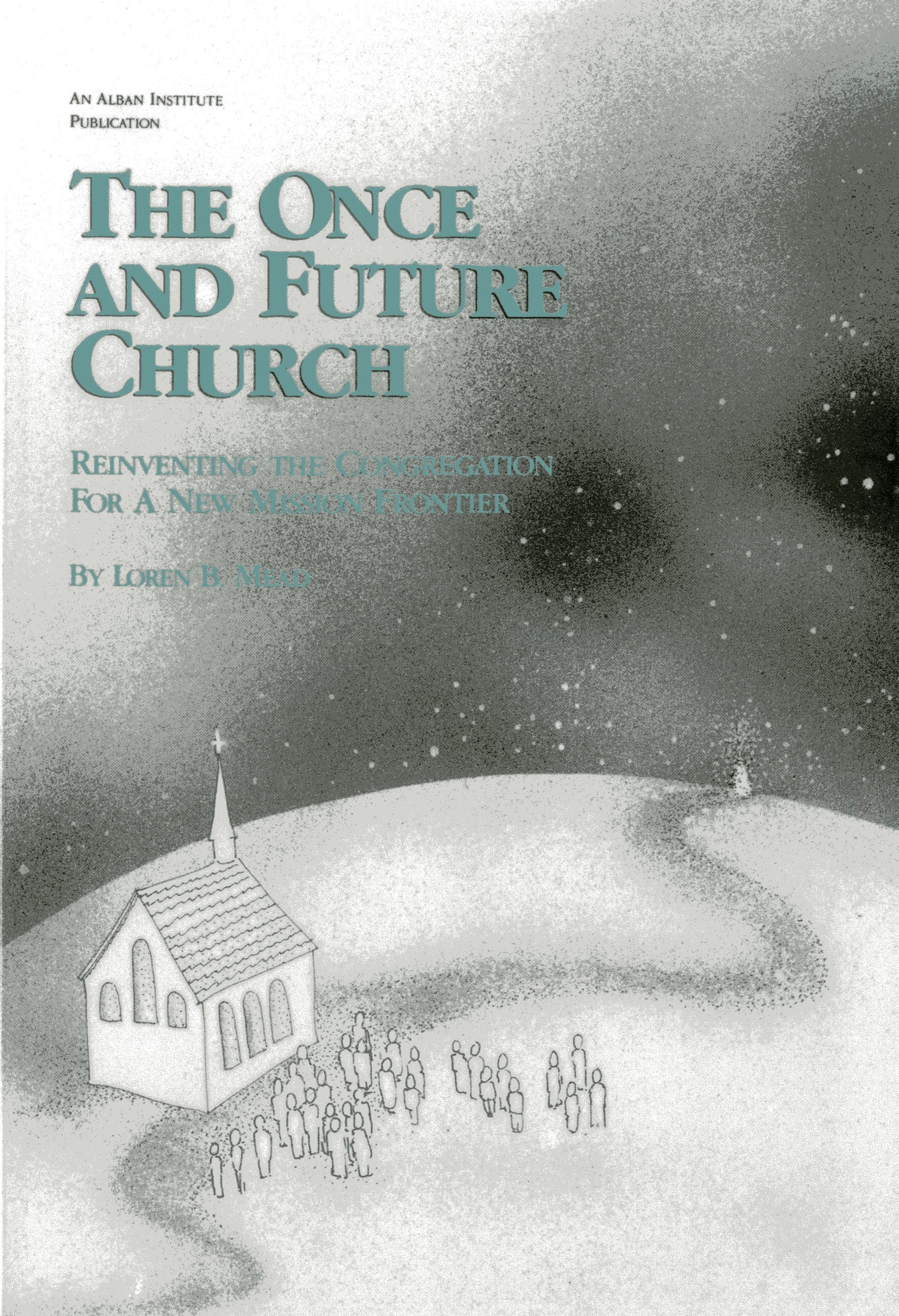 The Once and Future Church: Reinventing the Congregation for a New Mission Frontier