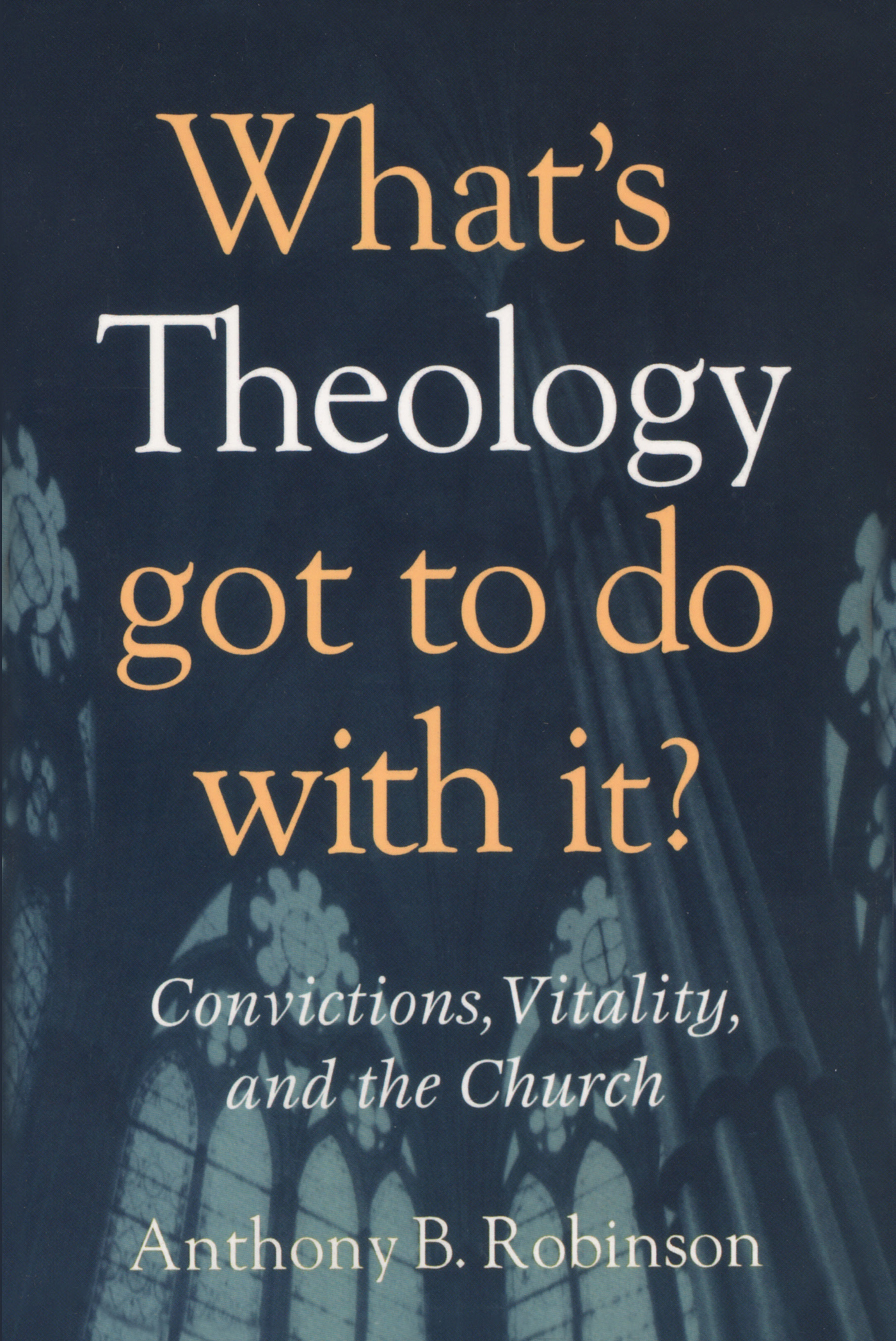 What's Theology Got to Do With It?: Convictions, Vitality, and the Church