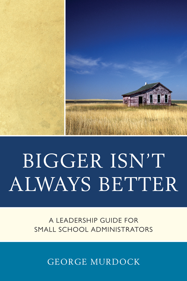 Bigger Isn't Always Better: A Leadership Guide for Small School Administrators