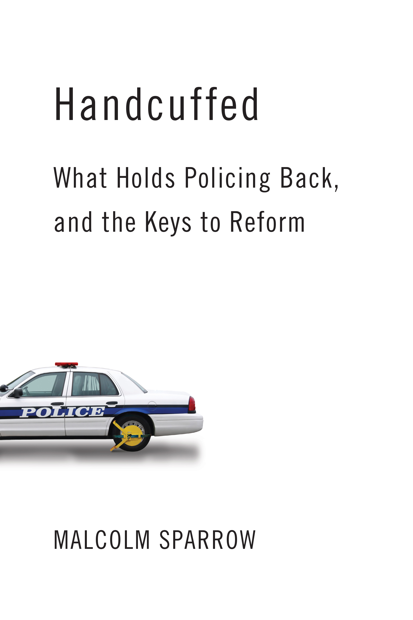 Handcuffed: What Holds Policing Back, and the Keys to Reform