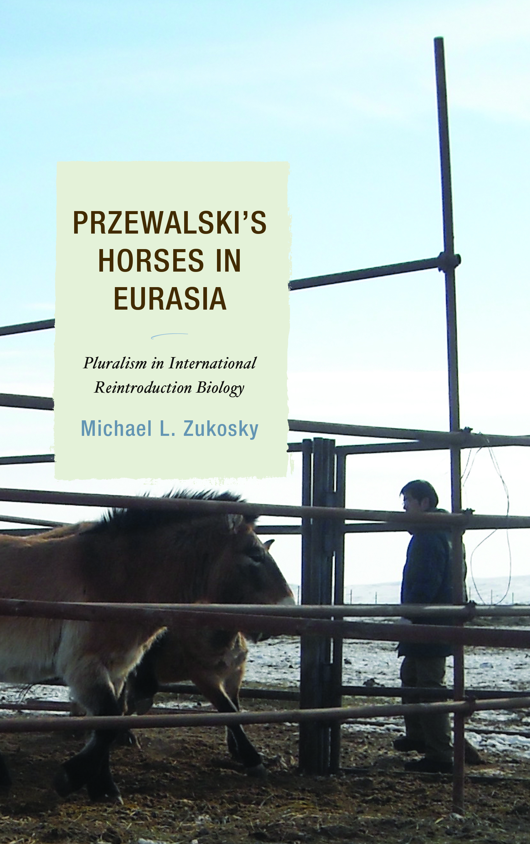 Przewalski's Horses in Eurasia: Pluralism in International Reintroduction Biology