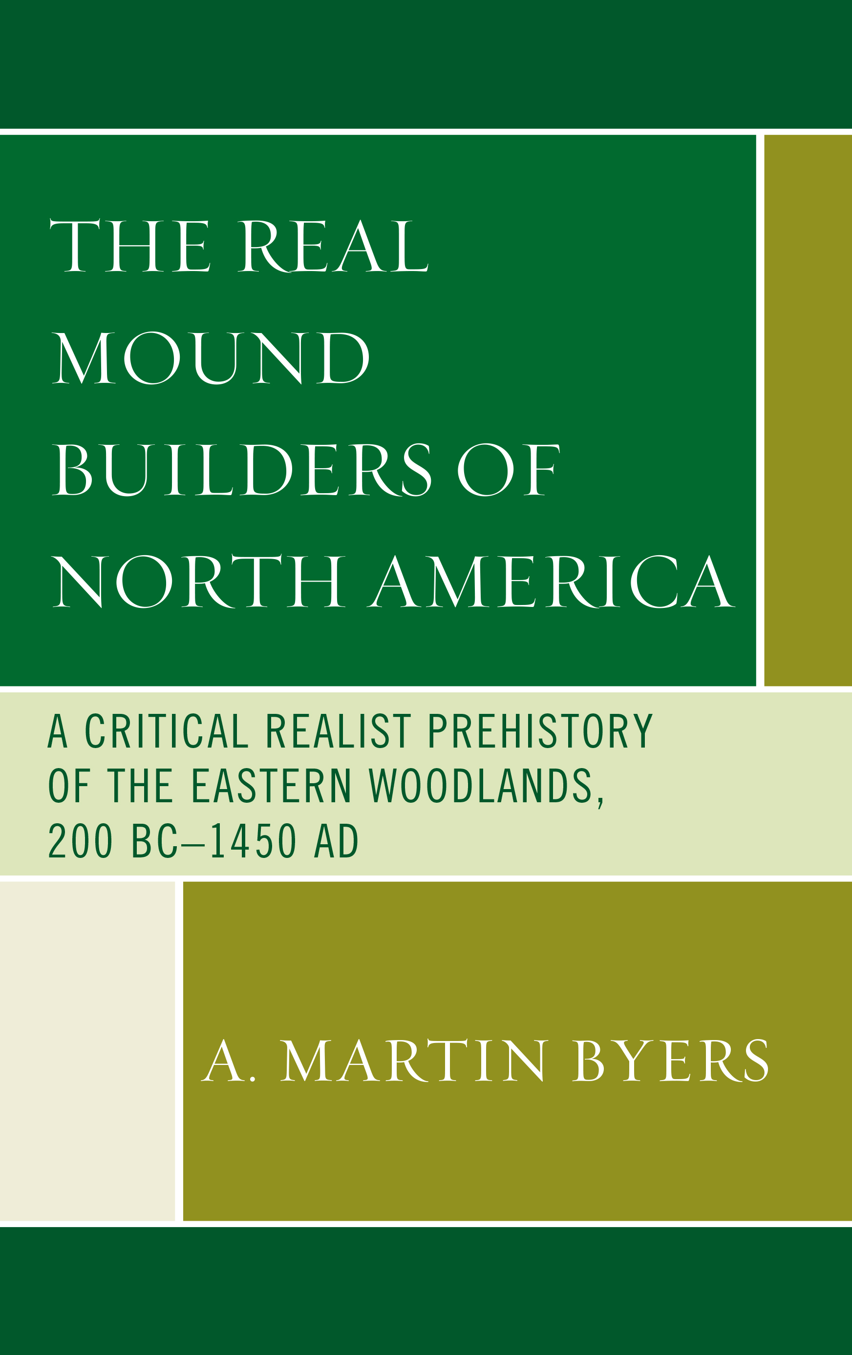 The Real Mound Builders of North America: A Critical Realist Prehistory of the Eastern Woodlands, 200 BC–1450 AD