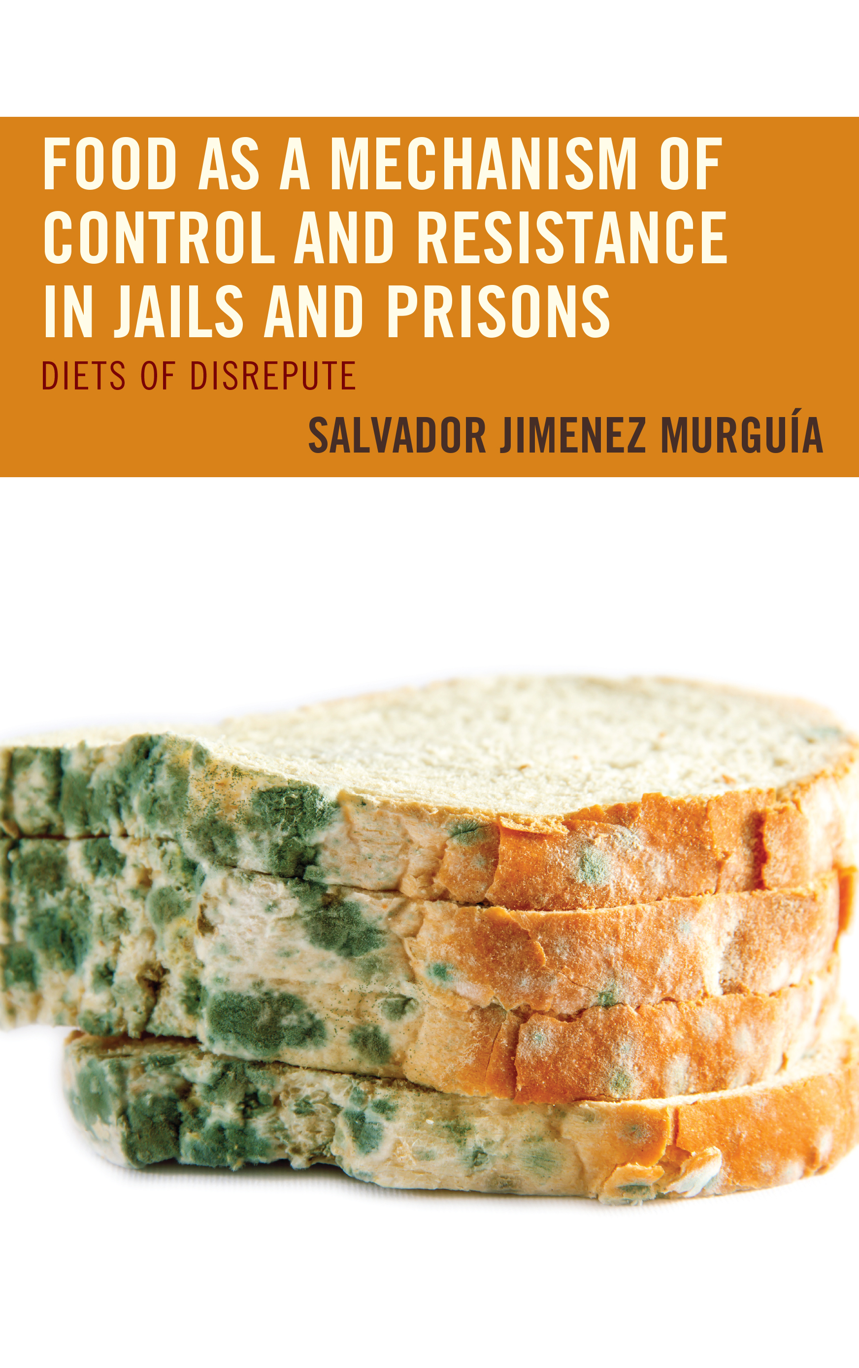 Food as a Mechanism of Control and Resistance in Jails and Prisons: Diets of Disrepute