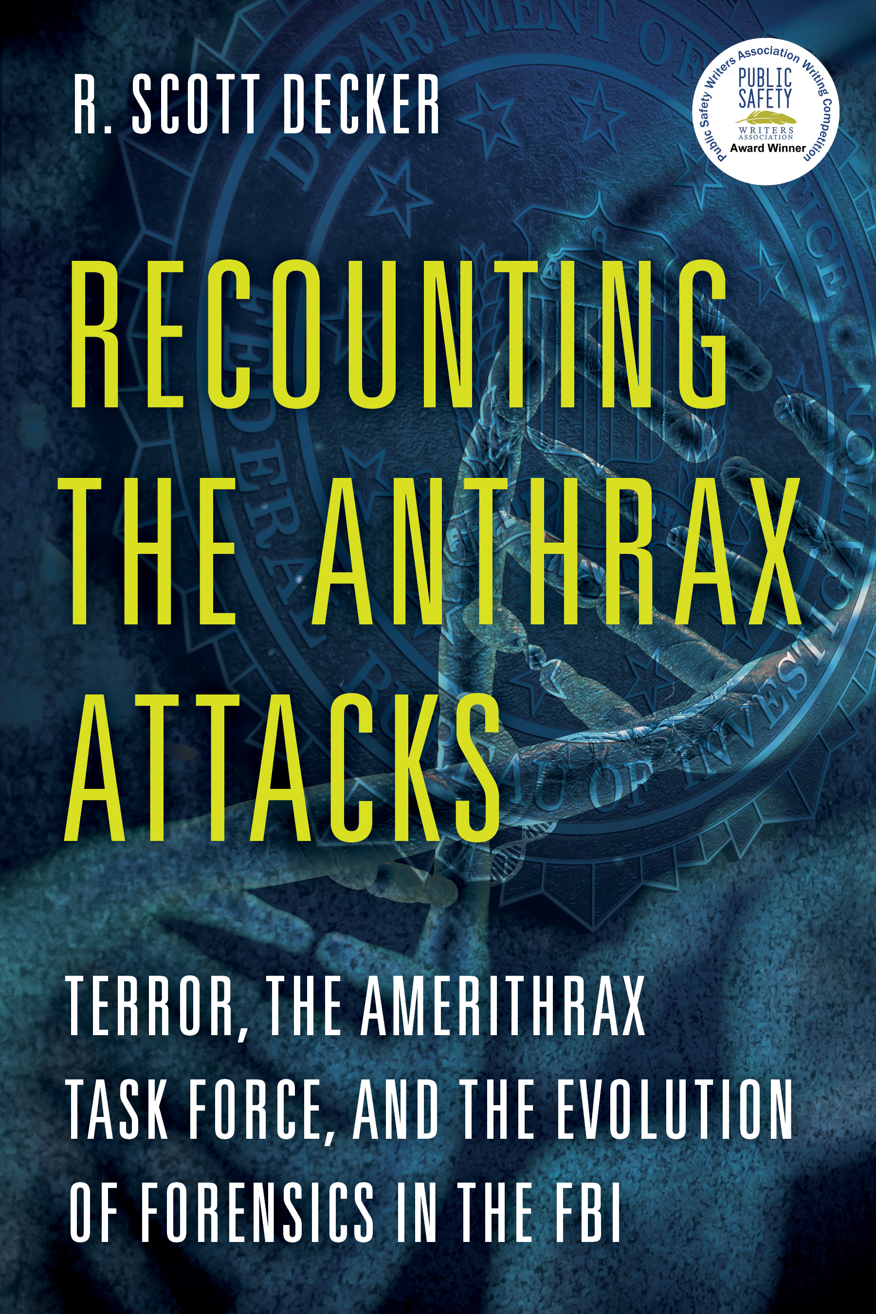 Recounting the Anthrax Attacks: Terror, the Amerithrax Task Force, and the Evolution of Forensics in the FBI