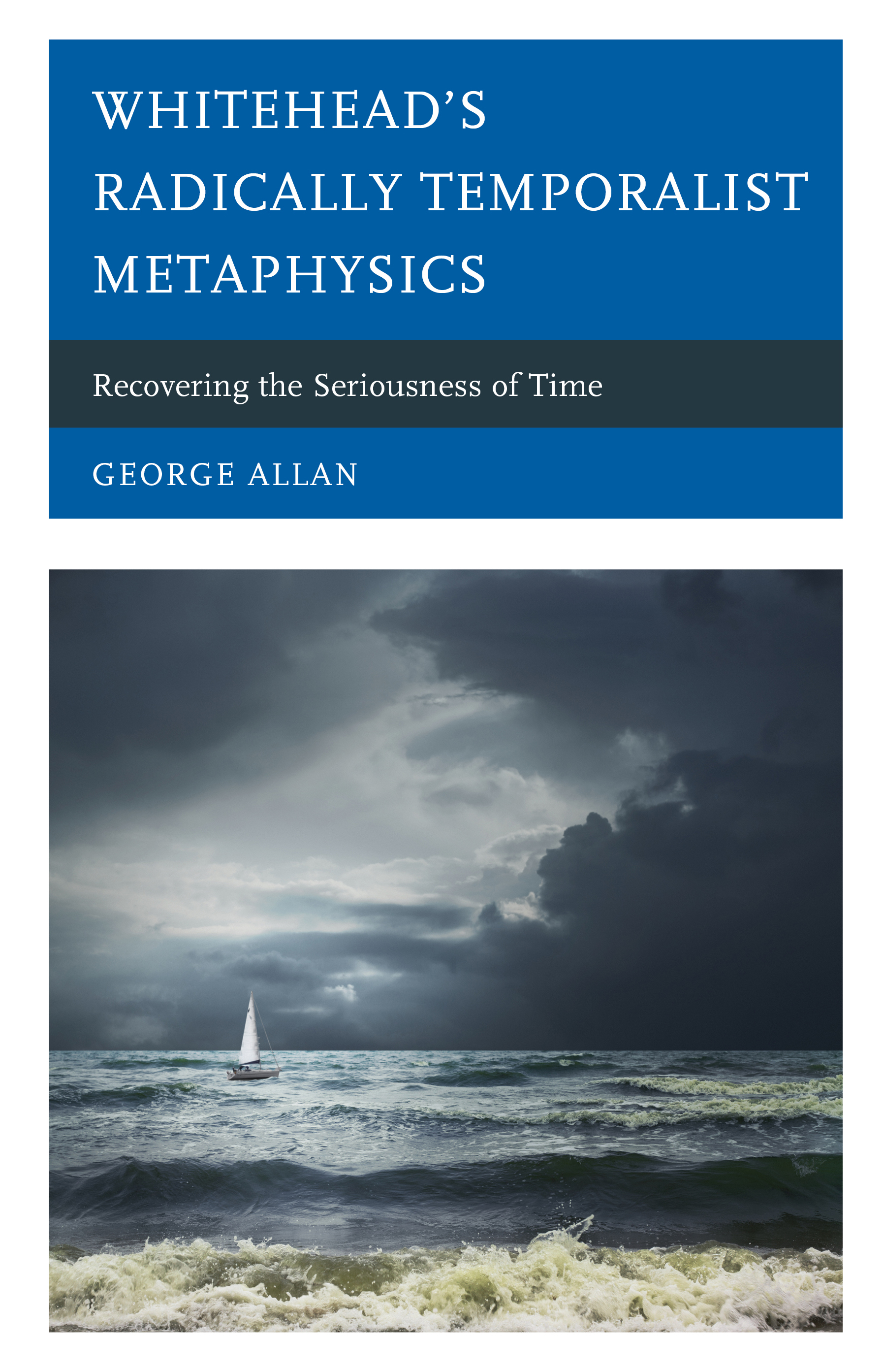 Whitehead’s Radically Temporalist Metaphysics: Recovering the Seriousness of Time