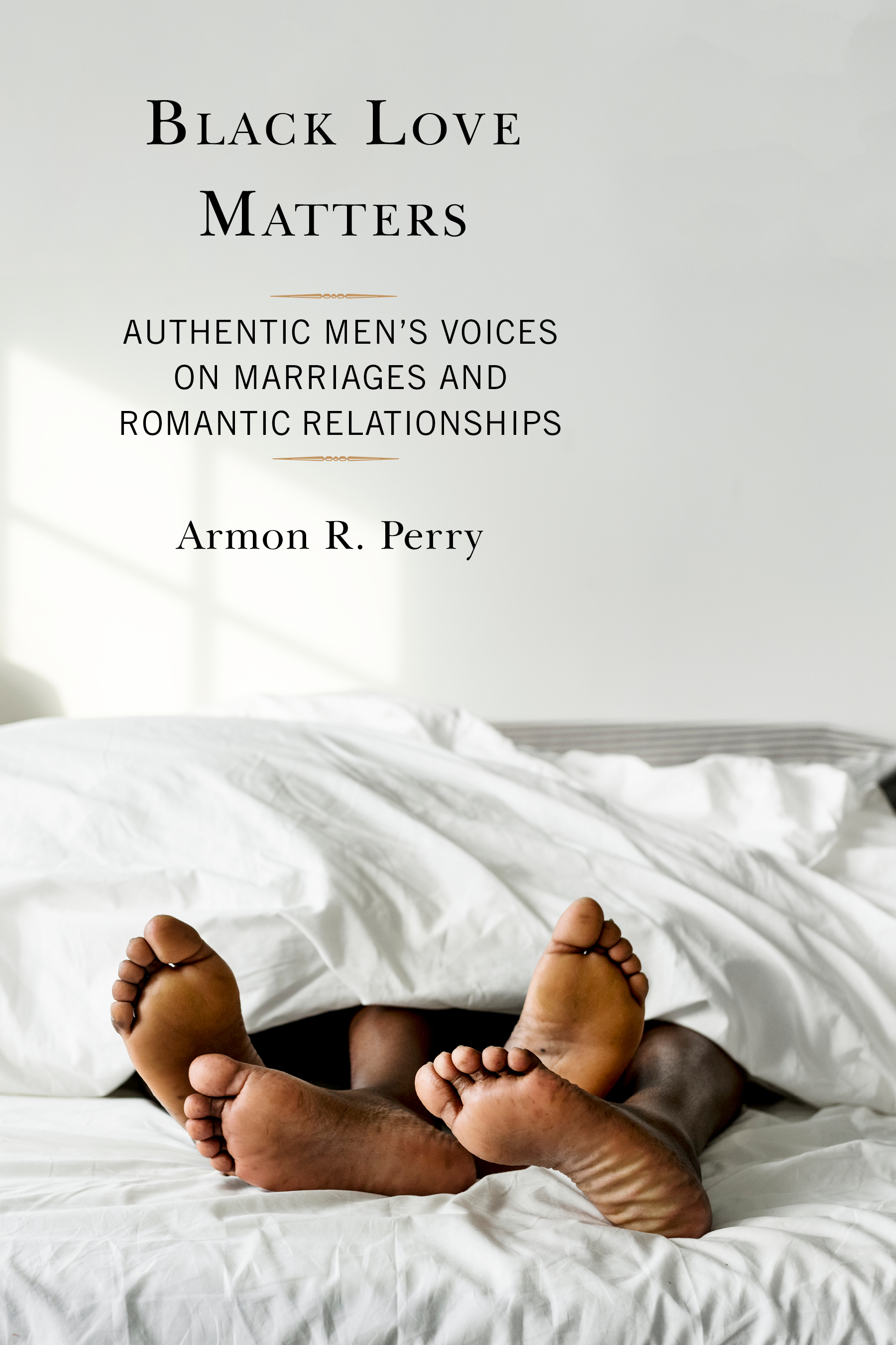 Black Love Matters: Authentic Men's Voices on Marriages and Romantic Relationships