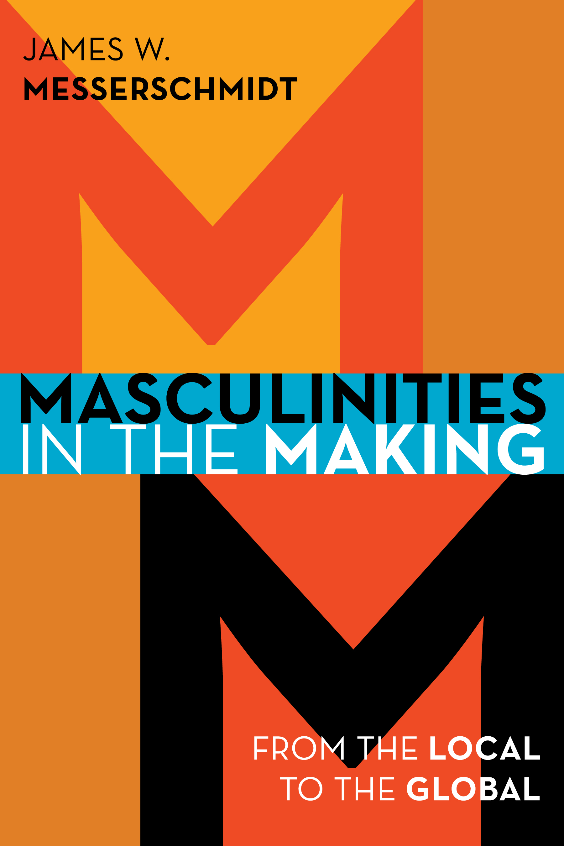 Masculinities in the Making: From the Local to the Global