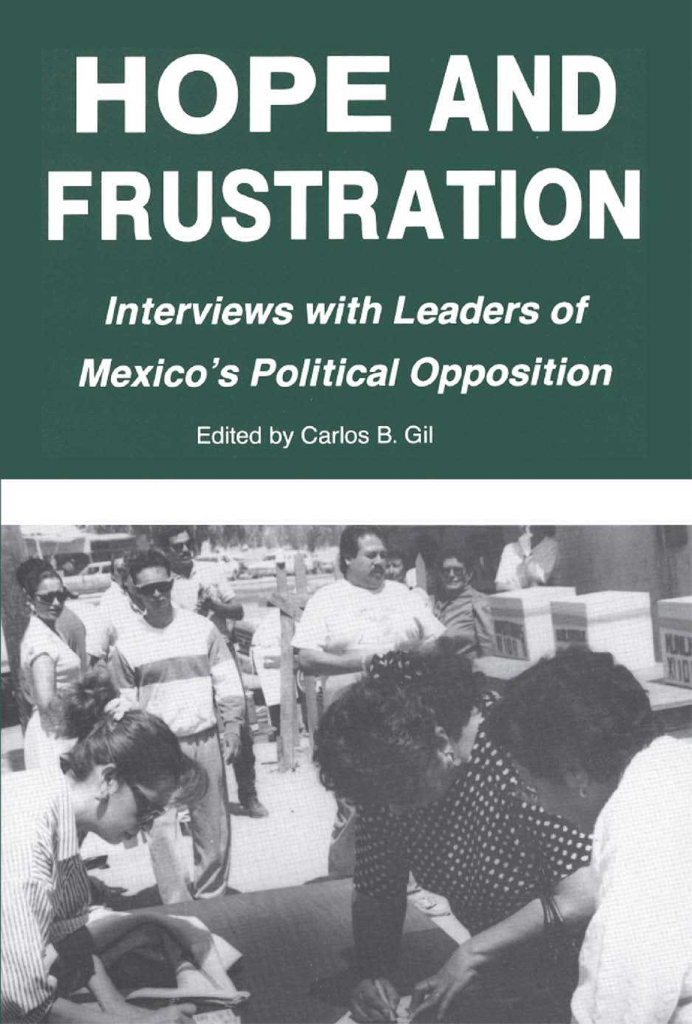 Hope and Frustration: Interviews With Leaders of Mexico's Political Opposition (Latin American Silhouettes)