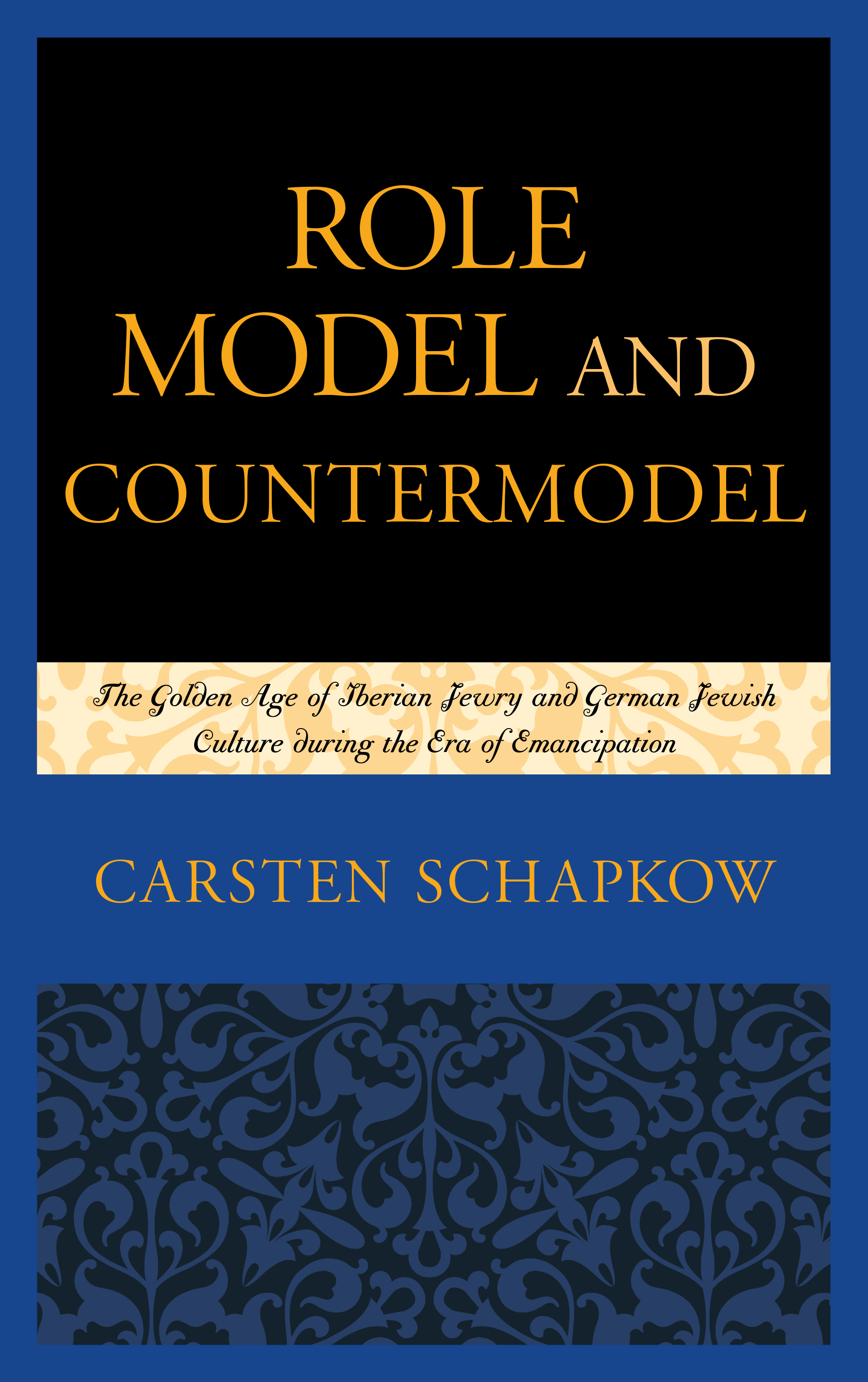 Role Model and Countermodel: The Golden Age of Iberian Jewry and German Jewish Culture during the Era of Emancipation