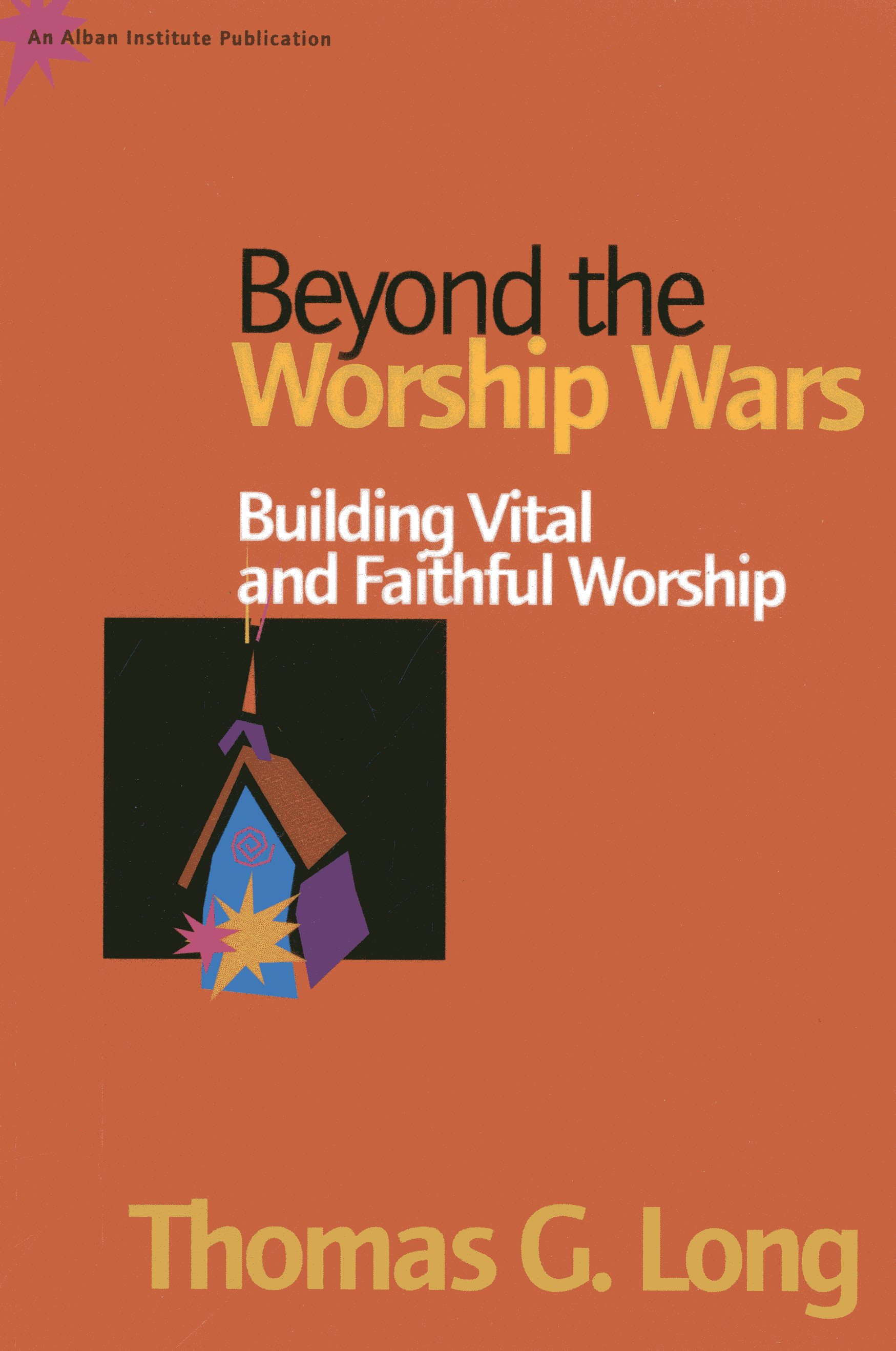 Beyond the Worship Wars: Building Vital and Faithful Worship