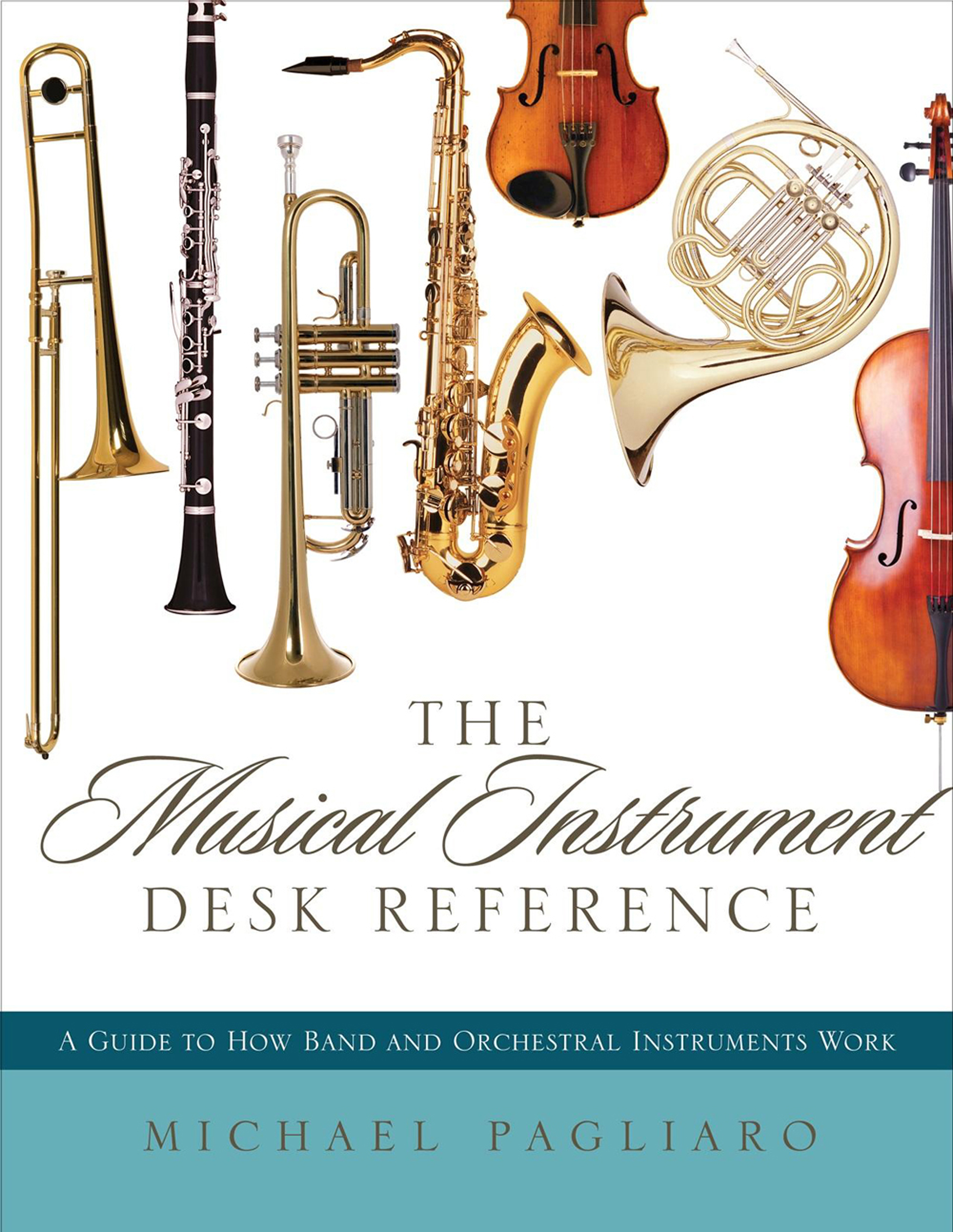 The Musical Instrument Desk Reference: A Guide to How Band and Orchestral Instruments Work