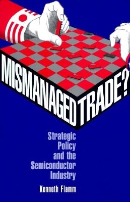 Mismanaged Trade?: Strategic Policy and the Semiconductor Industry