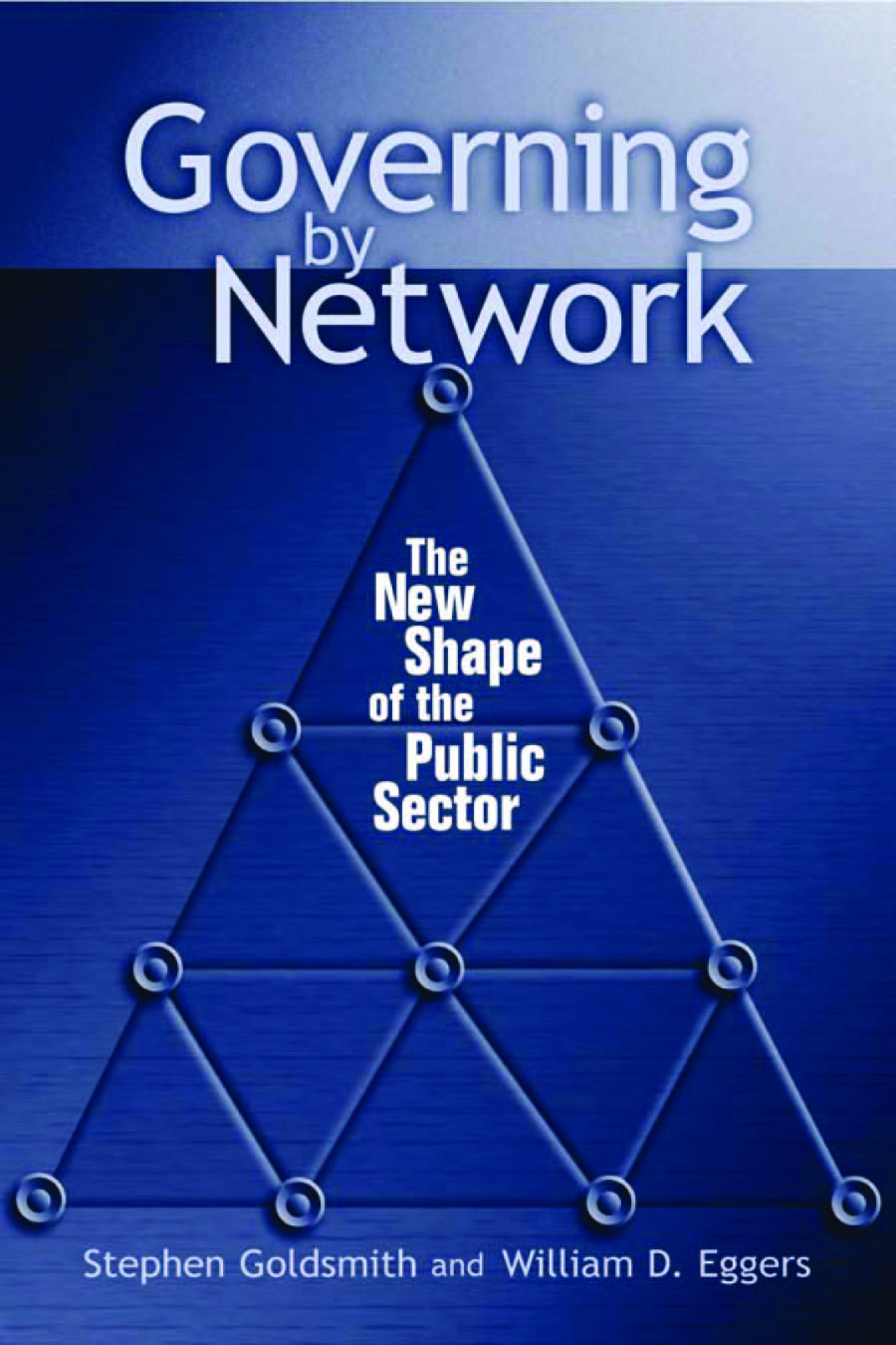 Governing by Network: The New Shape of the Public Sector