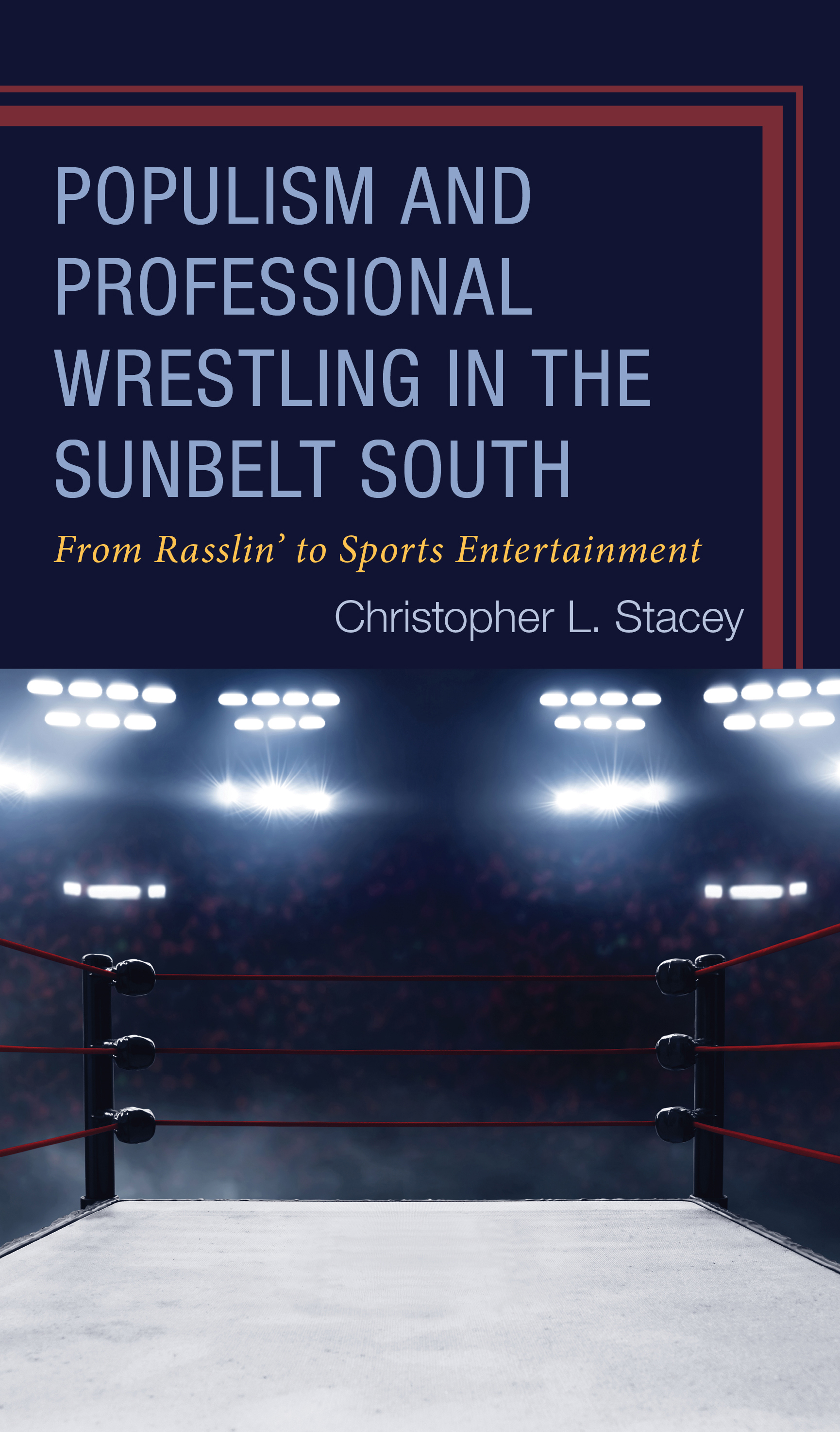 Populism and Professional Wrestling in the Sunbelt South: From Rasslin’ to Sports Entertainment