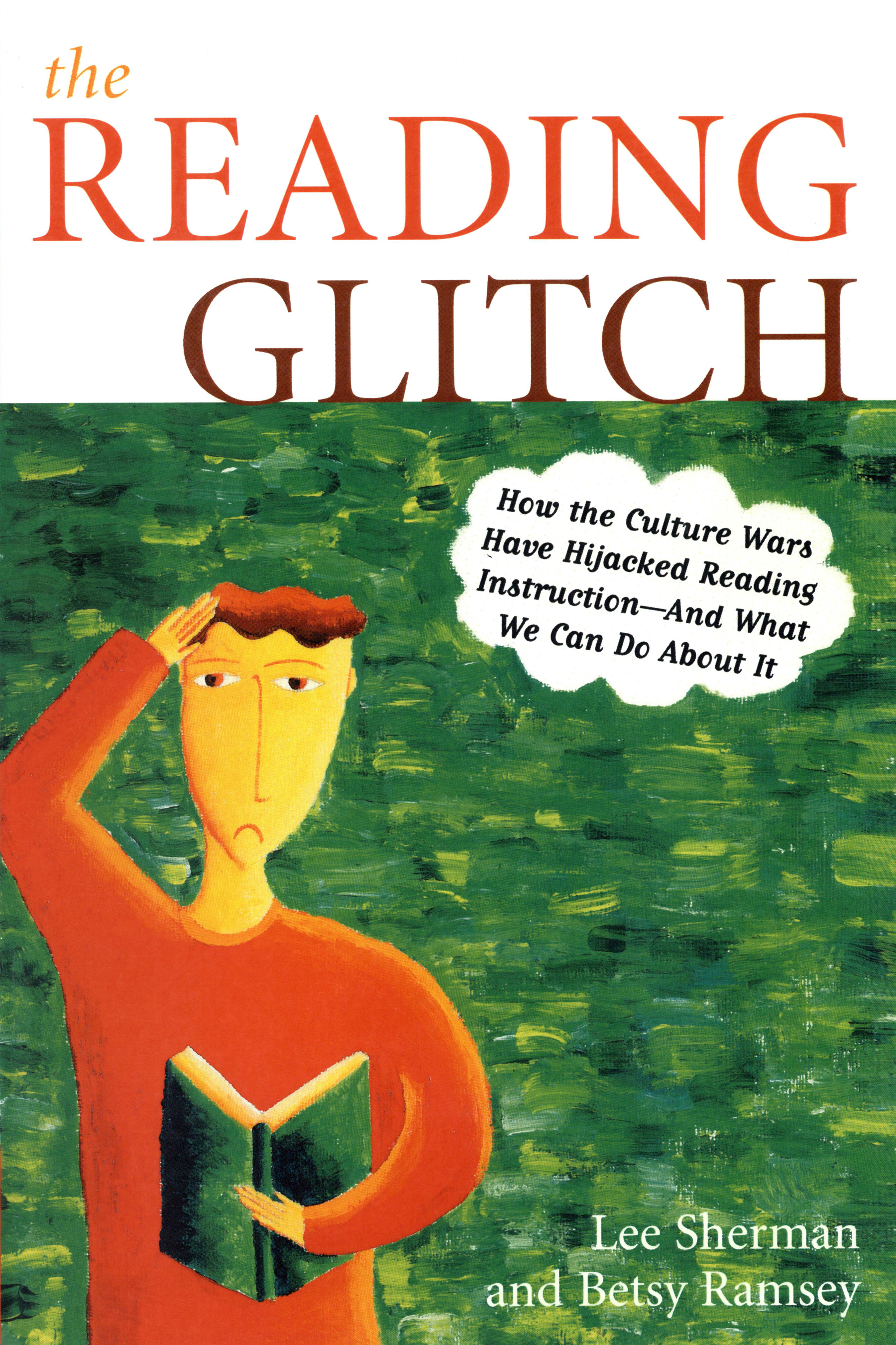 The Reading Glitch: How the Culture Wars Have Hijacked Reading Instruction-And What We Can Do about It