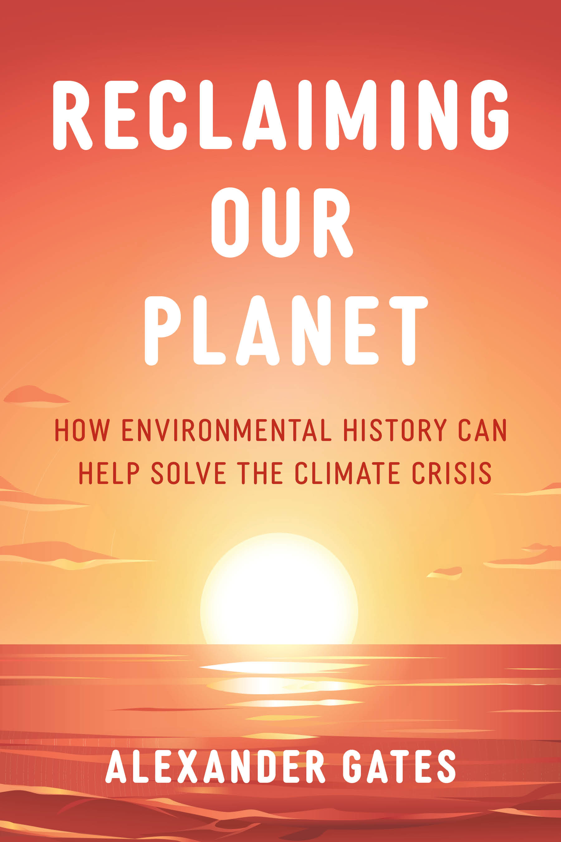 Reclaiming Our Planet: How Environmental History Can Help Solve the Climate Crisis