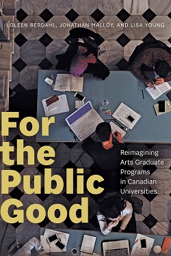 For the Public Good: Reimagining Arts Graduate Programs in Canadian Universities