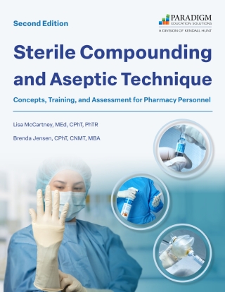 Sterile Compounding and Aseptic Technique: Concepts, Training, and Assessment for Pharmacy Personnel Second Edition