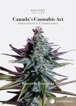 Canada’s Cannabis Act: Annotation & Commentary, 2024/2025 Edition